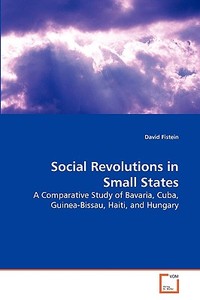 Social Revolutions in Small States di David Fistein edito da VDM Verlag