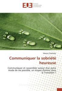 Communiquer la sobriété heureuse di Manon Chalindar edito da Editions universitaires europeennes EUE
