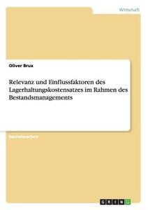 Relevanz und Einflussfaktoren des Lagerhaltungskostensatzes im Rahmen des Bestandsmanagements di Oliver Brux edito da GRIN Publishing