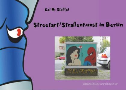 Streetart / Straßenkunst in Berlin di Kai M. Staffel edito da Books on Demand