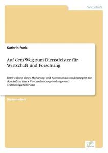 Auf dem Weg zum Dienstleister für Wirtschaft und Forschung di Kathrin Funk edito da Diplom.de