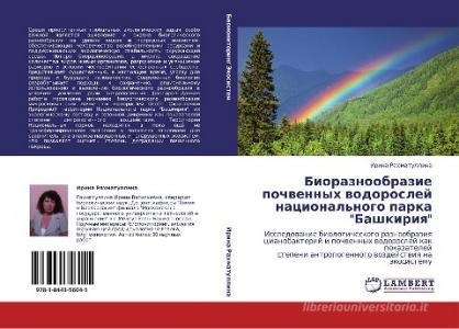 Bioraznoobrazie pochwennyh wodoroslej nacional'nogo parka "Bashkiriq" di Irina Rahmatullina edito da LAP LAMBERT Academic Publishing