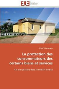 La protection des consommateurs des certains biens et services di Gipsy Vekamenako edito da Editions universitaires europeennes EUE