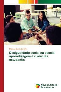 Desigualdade Social Na Escola: Aprendiza di ELID MUNIZ DA SILVA edito da Lightning Source Uk Ltd