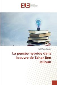 La pensée hybride dans l'oeuvre de Tahar Ben Jelloun di Hafid Abouelkacem edito da Éditions universitaires européennes