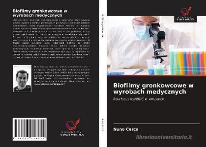 Biofilmy gronkowcowe w wyrobach medycznych di Nuno Cerca edito da Wydawnictwo Nasza Wiedza