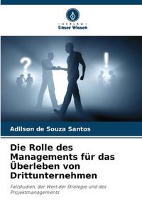 Die Rolle des Managements für das Überleben von Drittunternehmen di Adilson de Souza Santos edito da Verlag Unser Wissen