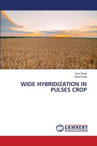 WIDE HYBRIDIZATION IN PULSES CROP di Armi Patel, Rutul Patel edito da LAP LAMBERT Academic Publishing