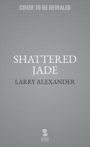 Shattered Jade: A Novel of Saipan di Larry Alexander edito da BLACKSTONE PUB