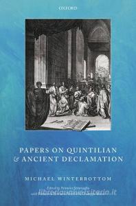 Papers on Quintilian and Ancient Declamation di Michael Winterbottom edito da OUP Oxford