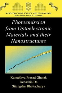 Photoemission from Optoelectronic Materials and Their Nanostructures di Kamakhya Prasad Ghatak, Sitangshu Bhattacharya, Debashis De edito da SPRINGER NATURE