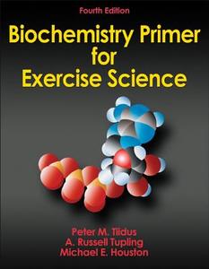 Biochemistry Primer for Exercise Science di Peter M. Tiidus, A. Russell Tupling, Michael E. Houston edito da Human Kinetics Publishers