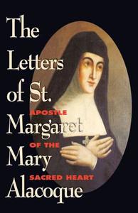The Letters of St. Margaret Mary Alacoque: Apostle of Devotion to the Sacred Heart di St Margaret M. Alacoque, Marguerite Marie Alacoque, Margaret Mary Alacoque edito da TAN BOOKS & PUBL