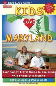 Kids Love Maryland, 3rd Edition: Your Family Travel Guide to Exploring Kid-Friendly Maryland. 600 Fun Stops & Unique Spo di Michele Darrall Zavatsky edito da KIDS LOVE PUBN (OH)