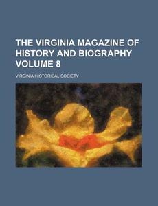 The Virginia Magazine Of History And Biography (volume 8) di Virginia Historical Society edito da General Books Llc