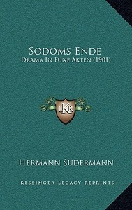 Sodoms Ende: Drama in Funf Akten (1901) di Hermann Sudermann edito da Kessinger Publishing