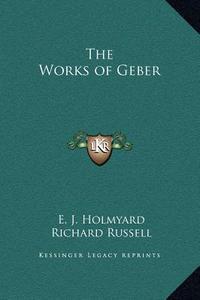 The Works of Geber di E. J. Holmyard, Richard Russell edito da Kessinger Publishing