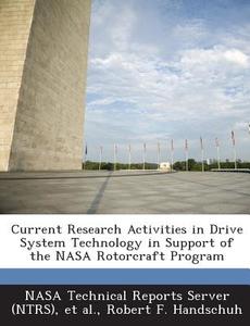 Current Research Activities In Drive System Technology In Support Of The Nasa Rotorcraft Program di Robert F Handschuh edito da Bibliogov