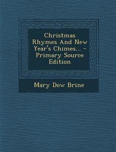 Christmas Rhymes and New Year's Chimes... di Mary Dow Brine edito da Nabu Press