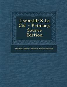 Corneille's Le Cid - Primary Source Edition di Frederick Morris Warren, Pierre Corneille edito da Nabu Press
