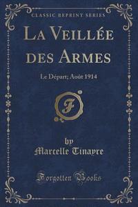 La Veillee Des Armes di Marcelle Tinayre edito da Forgotten Books