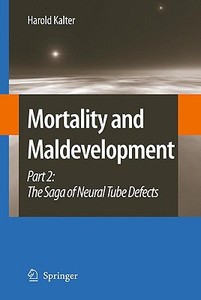 Mortality and Maldevelopment: Part II: The Saga of Neural Tube Defects di Harold Kalter edito da SPRINGER NATURE