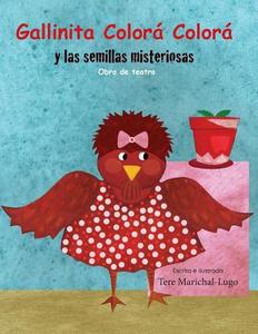 Gallinita Colora Colora: Y Las Semillitas Misteriosas di Tere Marichal-Lugo edito da Createspace