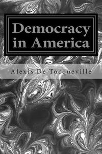 Democracy in America di Alexis De Tocqueville edito da Createspace