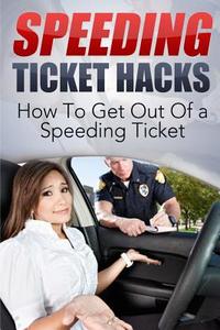 Speeding Ticket Hacks: How to Get Out of a Speeding Ticket di Josh Mattiola edito da Createspace