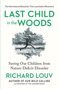 Last Child in the Woods: Saving Our Children from Nature-Deficit Disorder di Richard Louv edito da ALGONQUIN BOOKS OF CHAPEL