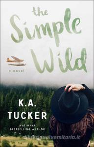 The Simple Wild di K.A. Tucker edito da Atria Books