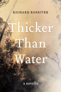 Thicker Than Water: A Novella di Richard Rossiter edito da UNIV OF WESTERN AUSTRALIA