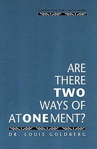 Are There Two Ways of Atonement?: Confronting the Controversies di Louis Goldberg edito da Messianic Jewish Publisher