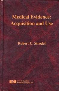 Medical Evidence: Acquisition and Use di Robert C. Strodel edito da LAWYERS & JUDGES PUB