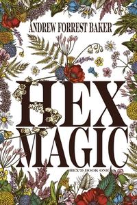 Hex Magic: Hex'd Book One di Andrew Forrest Baker edito da LIGHTNING SOURCE INC