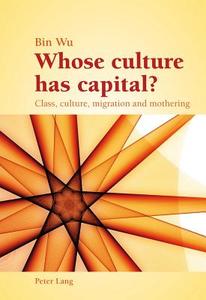 Whose culture has capital? di Bin Wu edito da Lang, Peter