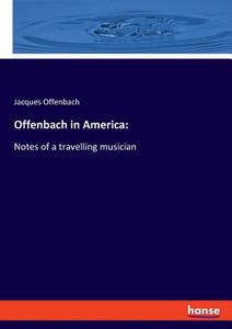 Offenbach in America: di Jacques Offenbach edito da hansebooks