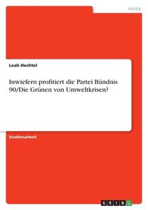 Inwiefern profitiert die Partei Bündnis 90/Die Grünen von Umweltkrisen? di Leah Hechtel edito da GRIN Verlag