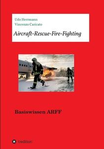 Aircraft-Rescue-Fire-Fighting di Vincenzo Caricato, Udo Herrmann edito da tredition