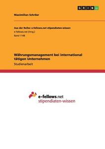 Währungsmanagement bei international tätigen Unternehmen di Maximilian Schröer edito da GRIN Publishing