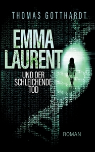 Emma Laurent und der schleichende Tod di Thomas Gotthardt edito da Books on Demand