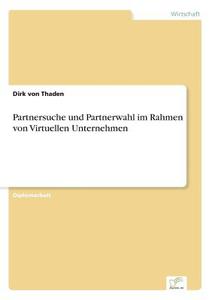 Partnersuche und Partnerwahl im Rahmen von Virtuellen Unternehmen di Dirk von Thaden edito da Diplom.de