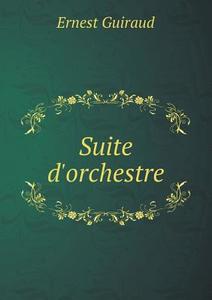 Suite D'orchestre di Ernest Guiraud edito da Book On Demand Ltd.