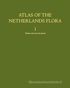 Atlas of the Netherlands Flora. Vol. I: Extinct and Very Rare Species edito da SPRINGER NATURE