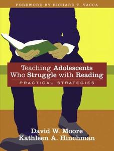 Teaching Adolescents Who Struggle with Reading: Practical Strategies di Kathleen A. Hinchman, Kathy Hinchman, David W. Moore edito da Pearson
