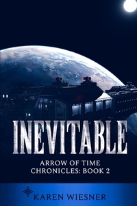 Inevitable, Arrow Of Time Chronicles: Book 2 di Karen Wiesner edito da Lulu.com