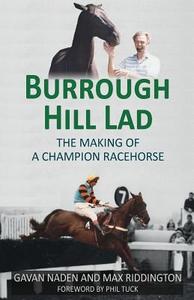 Burrough Hill Lad: The Making of a Champion Racehorse di Gavan Naden edito da Chequered Flag Publishing