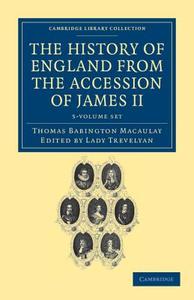 The History Of England From The Accession Of James Ii 5 Volume Set di Baron Thomas Babington Macaulay edito da Cambridge University Press