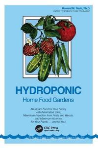 Hydroponic Home Food Gardens di Howard M. Resh edito da Taylor & Francis Ltd