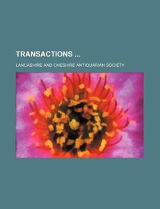Transactions (volume 3) di Lancashire & Cheshire Society, Lancashire and Cheshire Society edito da General Books Llc